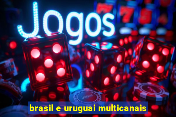 brasil e uruguai multicanais